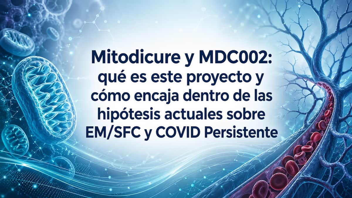 Mitodicure y MDC002: cómo encaja en las hipótesis sobre EM/SFC y Covid Persistente